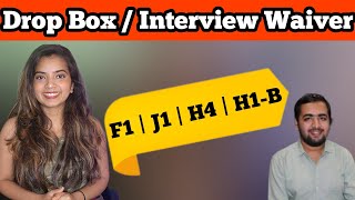 How does Drop Box/ Interview Waiver work for US Visa? F1| H-1B| H4| J1