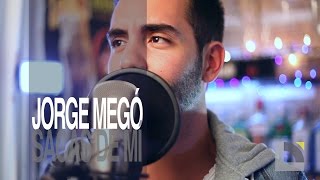Jorge Megó - Sacas de mí