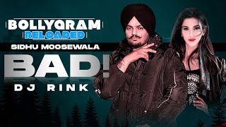 Bad (Official Remix) | Sidhu Moosewala | DJ Rink | BOLLYGRAM RELOADED | Latest Punjabi Songs 2021