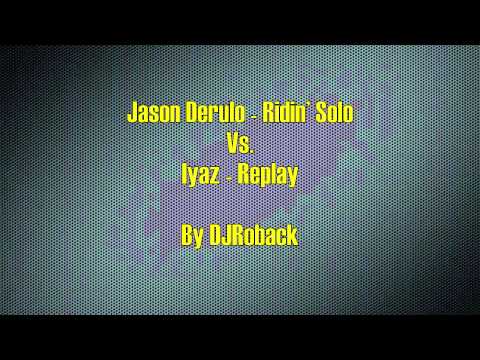 Jason Derulo - Ridin' Solo Vs. Iyaz - Replay