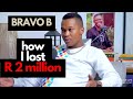 I Lost R 2 MILLION Through One Mistake | BRAVO B (Tell All Interview)