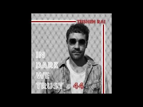 Tushen Rai - IN DARK WE TRUST #44