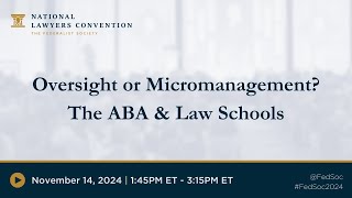 Click to play: Professional Responsibility: Oversight or Micromanagement? The ABA & Law Schools