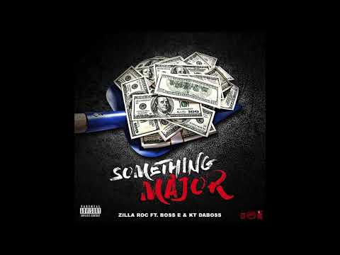 Zilla Roc - Something Major Ft Boss E, KT DABOSS