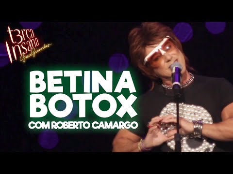 BETINA BOTOX - Com Roberto Camargo - TERÇA INSANA 18 ANOS ESPECIAL