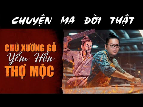 [TẬP 2344] Chuyện Ma Có Thật : CHỦ XƯỞNG GỖ YỂM HỒN THỢ MỘC