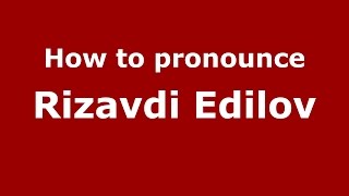 How to pronounce Rizavdi Edilov