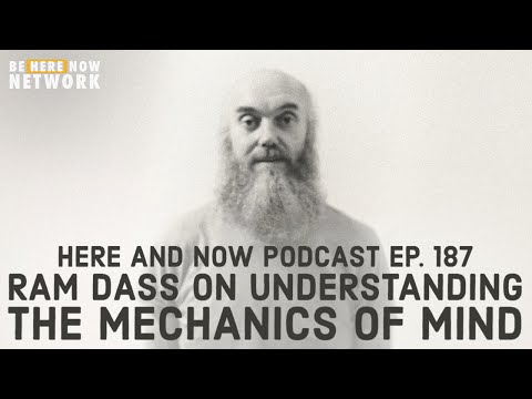 Ram Dass' Here and Now Podcast Ep. 187: The Mechanics of Mind
