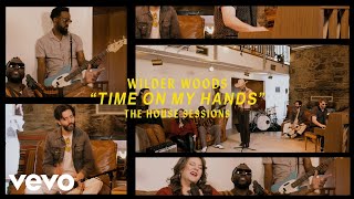 Wilder Woods - Time On My Hands (The House Sessions)