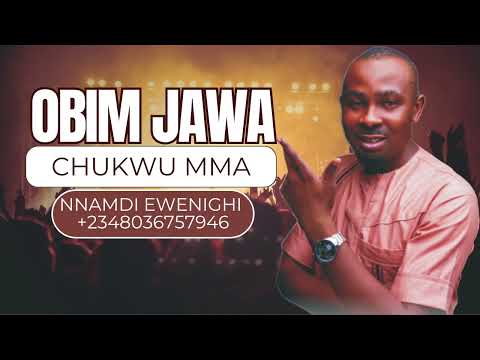 OBIM JAWA CHUKWU MMA — NNAMDI EWENIGHI
