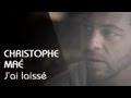 Christophe Maé - J'ai Laissé [Clip Officiel] 