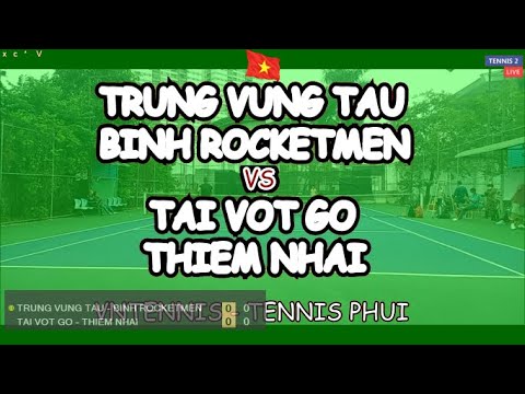 Trung Vung Tau - Binh Rocketmen 🆚 Tai Vot Go - Thiem Nhai 🎾 Vntennis - Tennis Phui