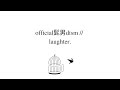official髭男dism // laughter lyrics (eng/kan/rom)