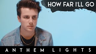 &quot;How Far I&#39;ll Go&quot; - Disney&#39;s Moana | Anthem Lights Cover