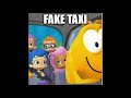 Fake Taxi Meme Bubble Guppies