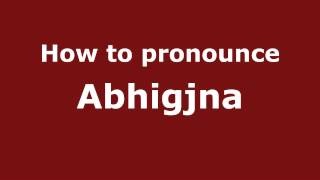 How to pronounce Abhigjna