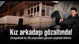 28 Yaşındaki Genç Evinde Ölü Bulundu, Kız Arkadaşı Gözaltında