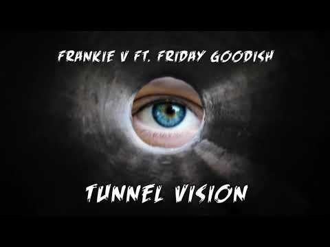 Frankie V Ft. Friday Goodish "Tunnel Vision"