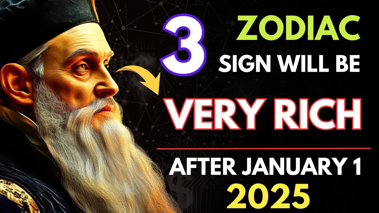 Nostradamus Predictions: 3 Zodiac Signs Will Be VERY RICH After January 1, 2025!