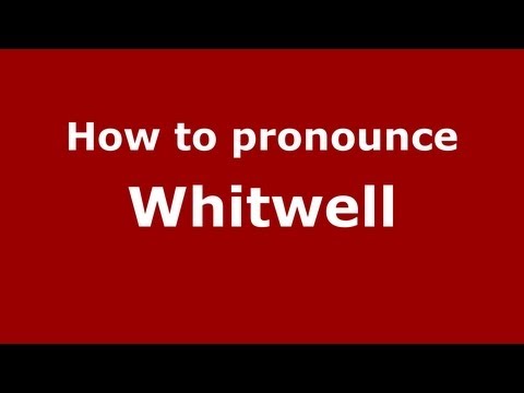How to Pronounce Whitwell - PronounceNames.com