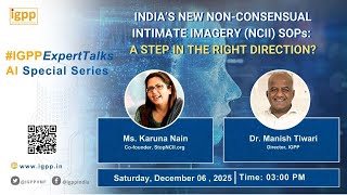 #IGPPExpertTalks: #India’s New Non-Consensual Intimate Imagery SOPs: A