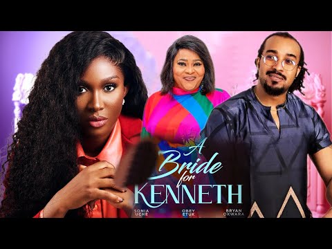 A BRIDE FOR KENNETH - SONIA UCHE, BRYAN OKWARA, OBY ETUK 2024 FULL NIGERIAN MOVIE