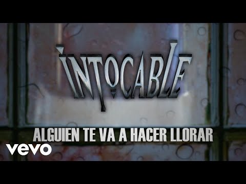 Alguien te va a hacer llorar - Intocable