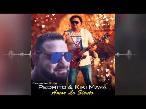 Pedrito & Kiki Maya - Amor Lo Siento "Feat. Flamenco Juan Heredia"