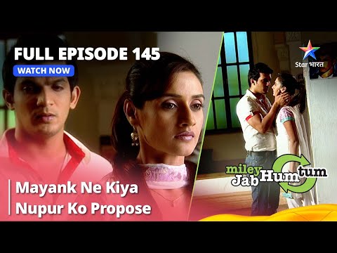 Full Episode 145 || Miley Jab Hum Tum || Mayank Ne Kiya Nupur Ko Propose #starbharat