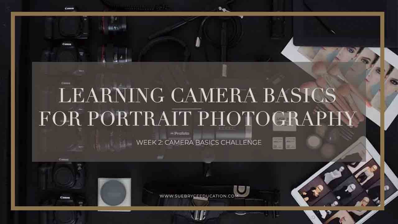 Learning Camera Basics for Portrait Photography | Week 2: Camera Basics Challenge with Sue Bryce