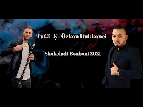 Ozkan Dukkanci  &  TuGi-Shokoladi Bonboni 2021 ♫ █▬█ █ ▀█▀ ♫