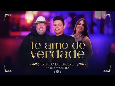 Bonde do Brasil, Rey Vaqueiro - Te amo de verdade | DVD Nossa História Vol. 1