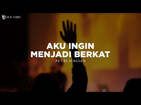 Aku Ingin Menjadi Berkat - Putri Siagian (Lirik) Lagu Rohani