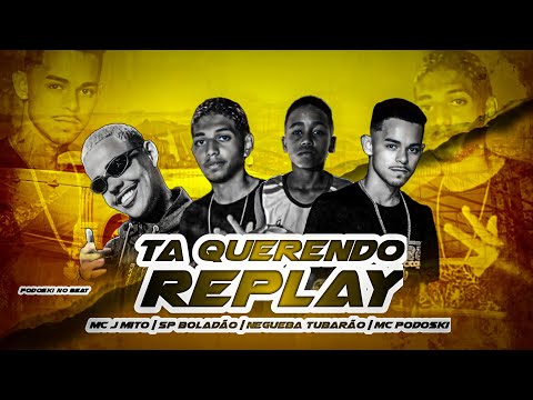 MC PODOSKI, SP BOLADÃO, NEGUEBA TUBARÃO Feat. MC J MITO - TA QUERENDO REPLAY - PODOSKI NO BEAT