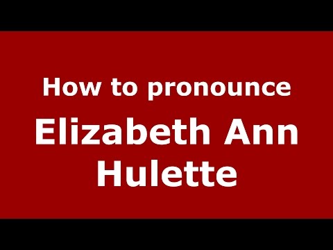 How to pronounce Elizabeth Ann Hulette (American English/US)  - PronounceNames.com
