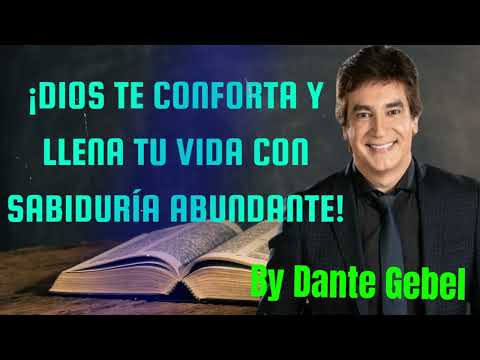 ¡Dios te Conforta y Llena tu Vida con Sabiduría Abundante! - Pastor Dante Gebel
