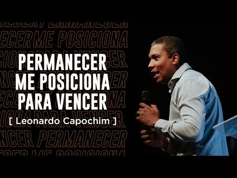 PERMANECER ME POSICIONA PARA VENCER | LEONARDO CAPOCHIM