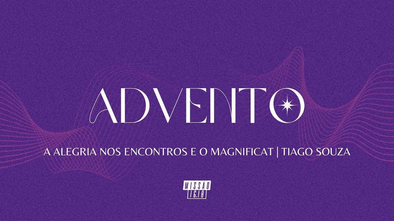 A ALEGRIA NOS ENCONTROS E O MAGNIFICAT (LC 1.39-55) 4° DOMINGO DO ADVENTO | TIAGO SOUZA