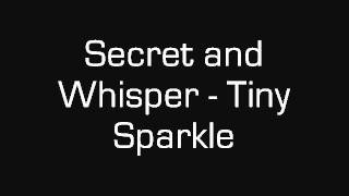 Secret and Whisper - Tiny Sparkle