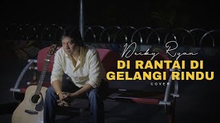Download lagu EXISTS - DI RANTAI DI GELANGI RINDU COVER BY DECKY RYAN mp3