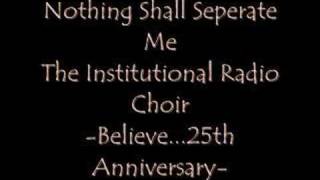 Nothing Shall Seperate Me-Institutional Radio Choir