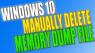 Manually Delete Memory Dump File In Windows 10
