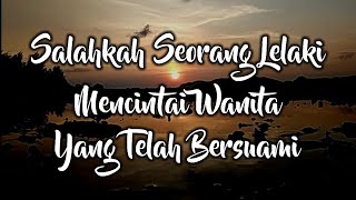 Download lagu SALAHKAH seorang lelaki mencintai WANITA yang  telah BERSUAMI mp3