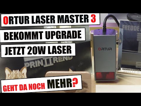 ORTUR Laser Master 3 20W Upgrade LU3-20A Laser Power die sich lohnt?