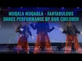 MUQALA MUQABLA FANTABULOUS DANCE PERFORMANCE BY OUR CHILDREN