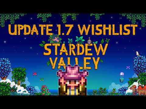 Update 1.7 Wishlist - What Would Bring Me Back to Stardew Valley?