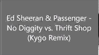 Ed Sheeran &amp; Passenger - No Diggity vs. Thrift Shop (Kygo Remix)