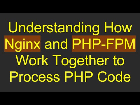Understanding How Nginx and PHP-FPM Work Together to Process PHP Code