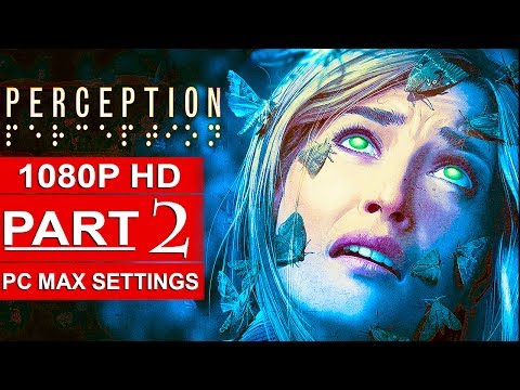 PERCEPTION Gameplay Walkthrough Part 2 [1080p HD PC MAX SETTINGS] - No Commentary