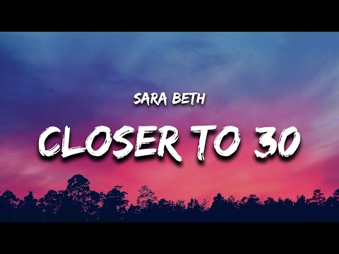 Sara Beth - Closer To 30 (Lyrics)